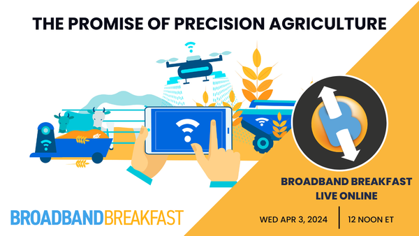 Broadband Breakfast on April 3, 2024 – The Promise of Precision Agriculture