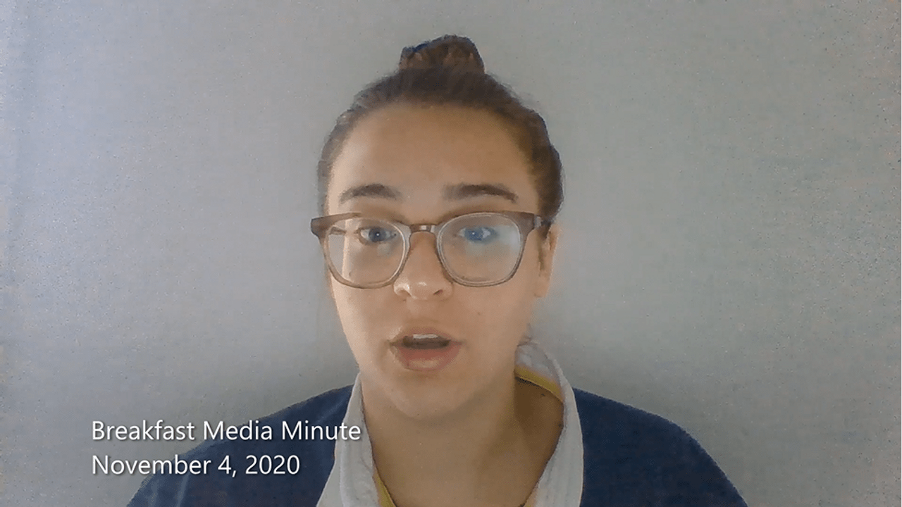 Breakfast Media Minute: November 4, 2020