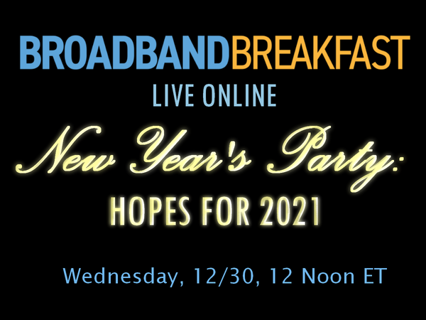 Broadband Breakfast Live Online New Year’s Party on Wednesday, December 30: Predictions for 2021
