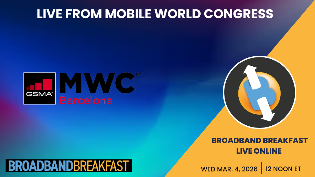 Broadband Breakfast on March 4, 2026 – Live From Mobile World Congress