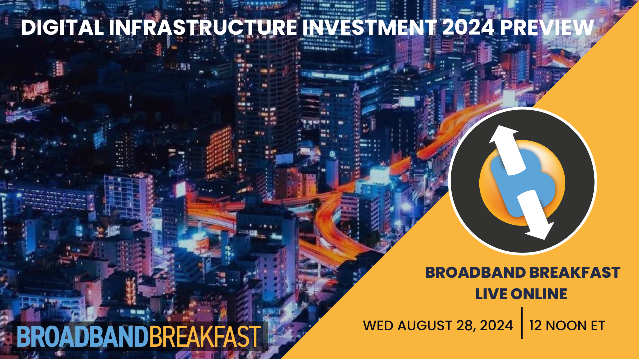 Broadband Breakfast on August 28, 2024 - Preview of the Digital Infrastructure Investment Summit 2024