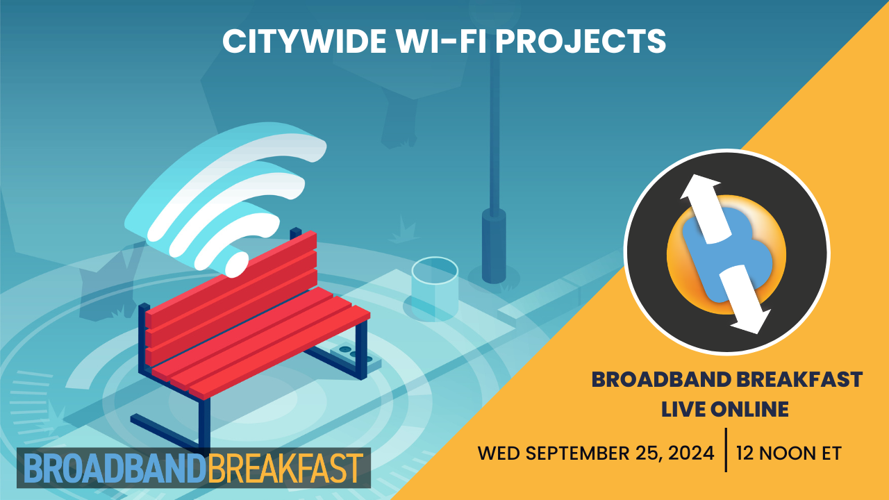 Broadband Breakfast on September 25, 2024 - Citywide Wi-Fi Projects