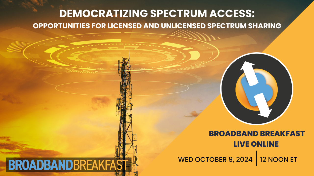 Broadband Breakfast on October 9, 2024 - Democratizing Spectrum Access