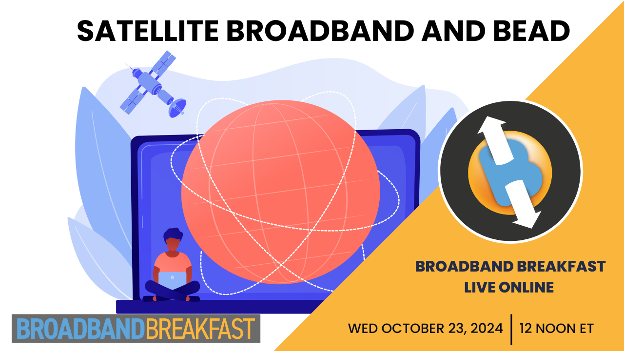 Broadband Breakfast on October 23, 2024 - Satellite Broadband and BEAD