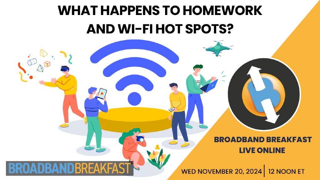 Broadband Breakfast on November 20, 2024 – What Happens to Homework and Wi-Fi Hot Spots?