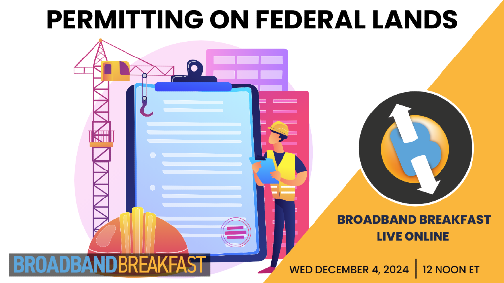 Broadband Breakfast on December 4, 2024 - Permitting on Federal Lands