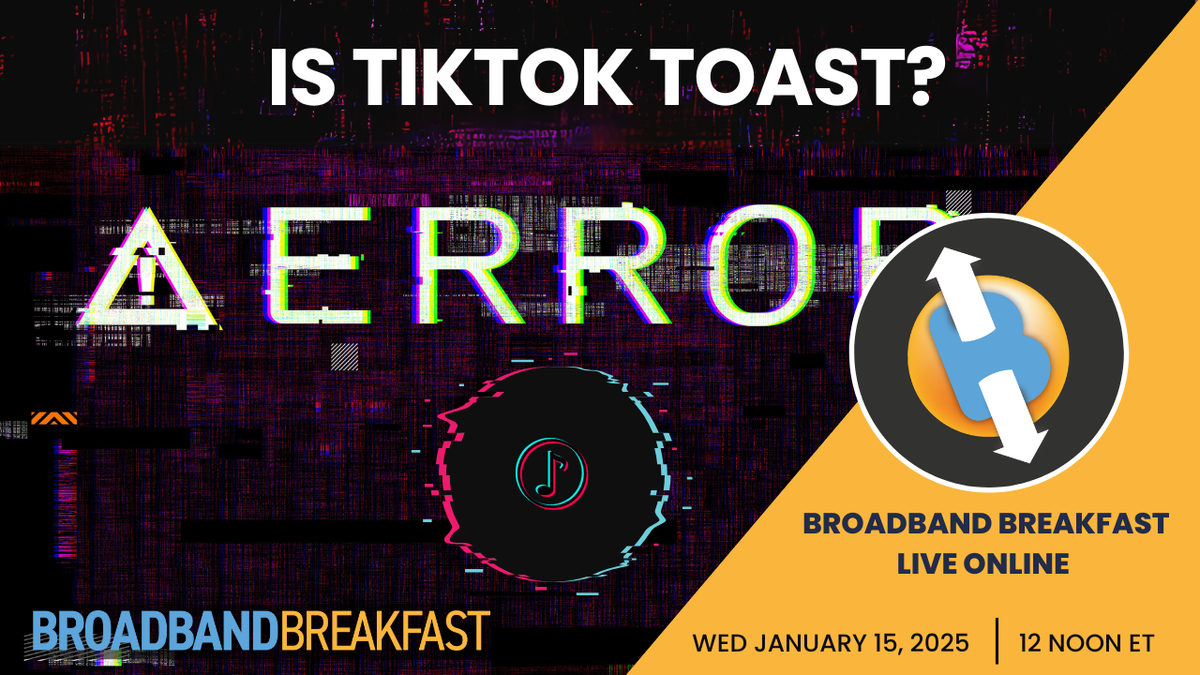 Broadband Breakfast on January 15, 2025 - Is TikTok Toast?