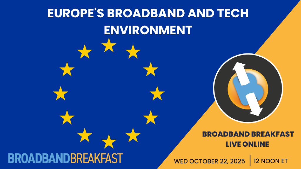 Broadband Breakfast on October 22, 2025 - Europe's Broadband and Tech Environment