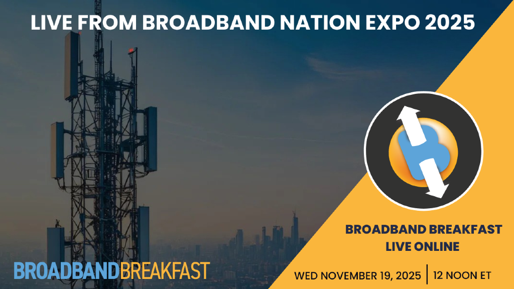 Broadband Breakfast on November 19, 2025 - Live from Broadband Nation Expo 2025