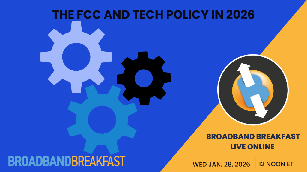 Broadband Breakfast on January 28, 2026 - The FCC and Tech Policy in 2026