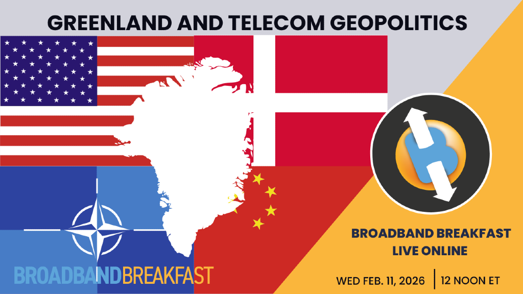 Broadband Breakfast on February 11, 2026 - Greenland and Telecom Geopolitics