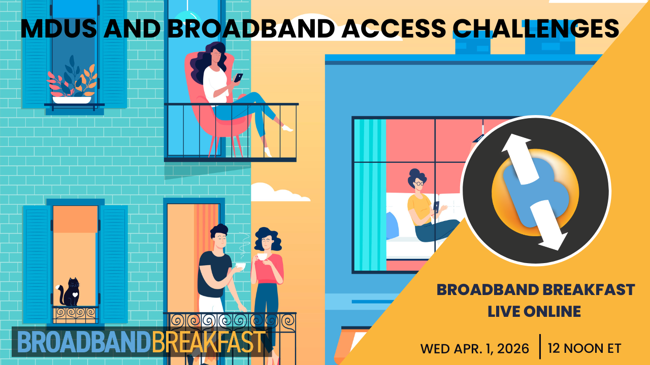 Broadband Breakfast on April 1, 2026 – MDUs and Broadband Access Challenges