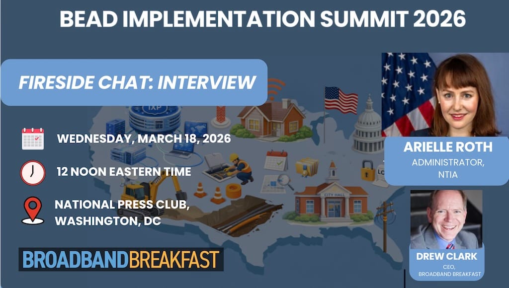 Broadband Breakfast on March 18, 2026 – BEAD Implementation Summit: Arielle Roth Fireside Chat