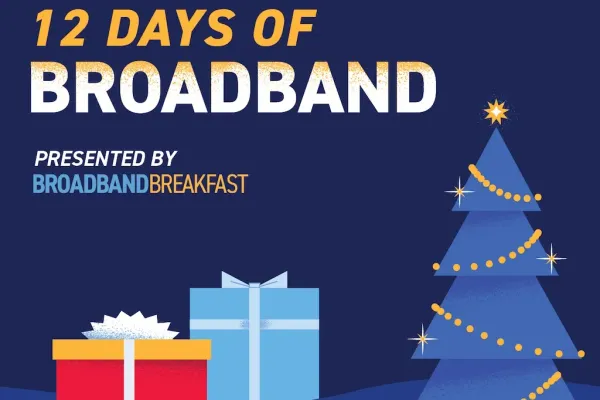 Broadband Breakfast Presents the 12 Days of Broadband