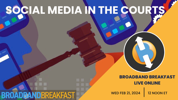 Broadband Breakfast on February 21, 2024 – Social Media in the Courts