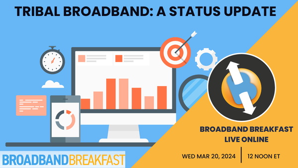Broadband Breakfast on March 20, 2024 - Tribal Broadband: A Status Update