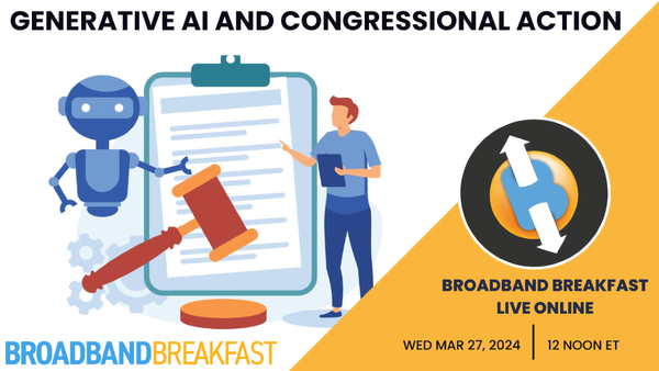 Broadband Breakfast on March 27, 2024 – Generative AI and Congressional Action