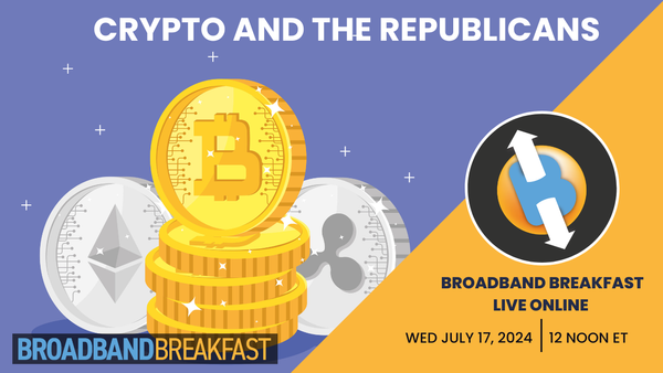 Broadband Breakfast on July 17, 2024 - Crypto and the Republicans