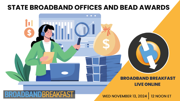 Broadband Breakfast on November 13, 2024 - State Broadband Offices and BEAD Awards