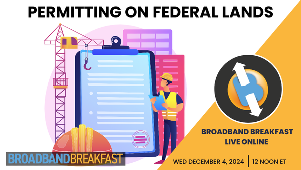 Broadband Breakfast on December 4, 2024 - Permitting on Federal Lands