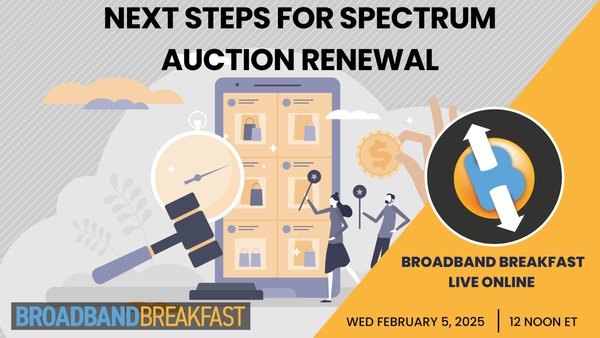 Broadband Breakfast on February 5, 2025 - Next Steps for Spectrum Auction Renewal