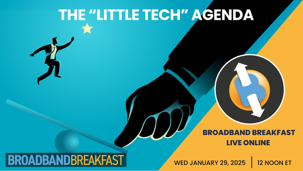 Broadband Breakfast on January 29, 2025 - The 'Little Tech' Agenda