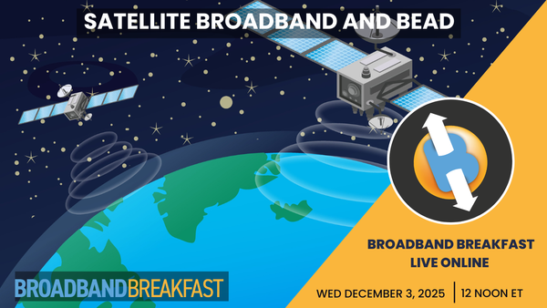 Broadband Breakfast on December 3, 2025 - Satellite Broadband and BEAD