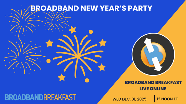 Broadband Breakfast Live Online on December 31, 2025 - Broadband New Year's Party