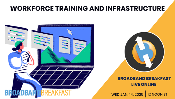 Broadband Breakfast on January 14, 2026 - Workforce Training and Infrastructure